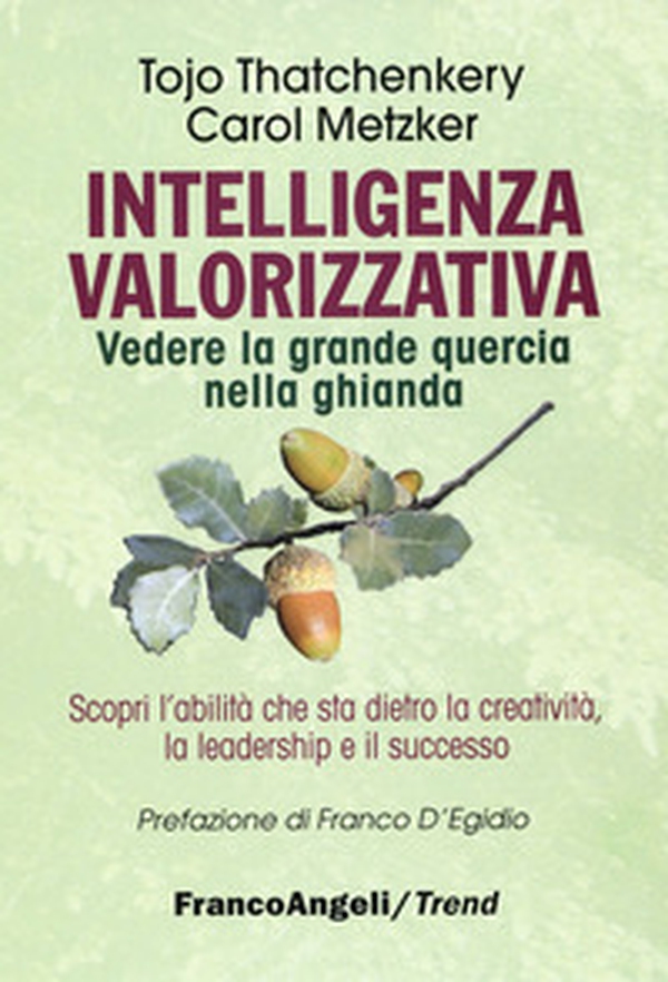 Intelligenza valorizzativa. Vedere la grande quercia nella ghianda - Librerie.coop Intelligenza valorizzativa. Vedere la grande quercia nella ghianda - Librerie.coop