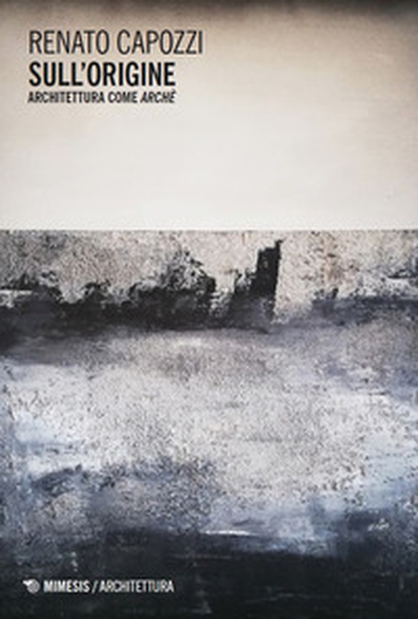 Sull'origine. Architettura come archè - Librerie.coop