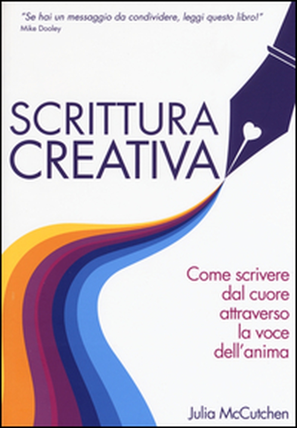 Scrittura creativa. Come scrivere dal cuore attraverso la voce dell'anima - Librerie.coop Scrittura creativa. Come scrivere dal cuore attraverso la voce dell'anima - Librerie.coop