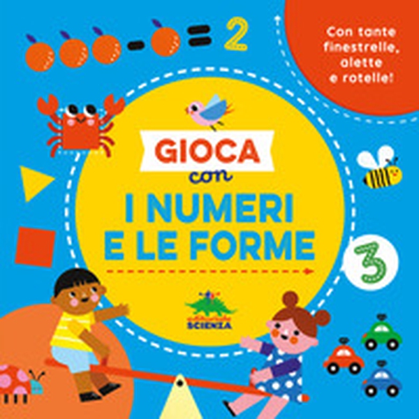 Gioca con i numeri e le forme. Con tante finestrelle, alette e rotelle! - Librerie.coop Gioca con i numeri e le forme. Con tante finestrelle, alette e rotelle! - Librerie.coop