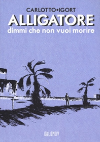 Alligatore dimmi che non vuoi morire - Librerie.coop Alligatore dimmi che non vuoi morire - Librerie.coop
