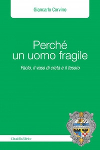 Perché un uomo fragile. Paolo, il vaso di creta e il tesoro - Librerie.coop