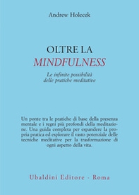 Oltre la mindfulness. Le infinite possibilità delle pratiche meditative - Librerie.coop Oltre la mindfulness. Le infinite possibilità delle pratiche meditative - Librerie.coop