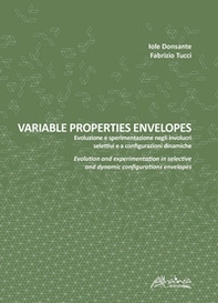 Variable properties envelopes. Evoluzione e sperimentazione negli involucri selettivi e a configurazioni dinamiche. Ediz. italiana e inglese - Librerie.coop Variable properties envelopes. Evoluzione e sperimentazione negli involucri selettivi e a configurazioni dinamiche. Ediz. italiana e inglese - Librerie.coop