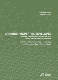 Variable properties envelopes. Evoluzione e sperimentazione negli involucri selettivi e a configurazioni dinamiche. Ediz. italiana e inglese - Librerie.coop