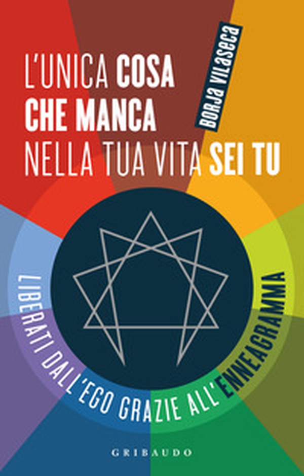L'unica cosa che manca nella tua vita sei tu. Liberati dall'ego grazie all'enneagramma - Librerie.coop L'unica cosa che manca nella tua vita sei tu. Liberati dall'ego grazie all'enneagramma - Librerie.coop