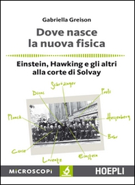 Dove nasce la nuova fisica. Einstein, Hawking e gli altri alla corte di Solvay - Librerie.coop Dove nasce la nuova fisica. Einstein, Hawking e gli altri alla corte di Solvay - Librerie.coop