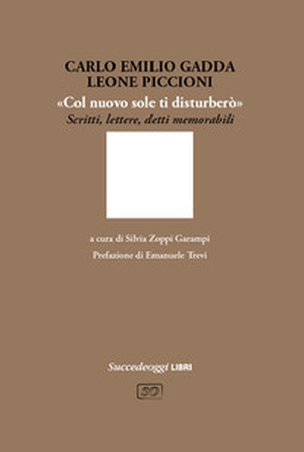 «Col nuovo sole ti disturberò». Scritti, lettere, detti memorabili - Librerie.coop «Col nuovo sole ti disturberò». Scritti, lettere, detti memorabili - Librerie.coop