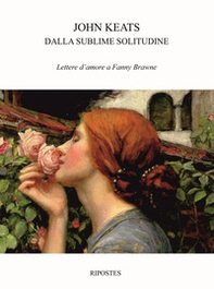 Dalla sublime solitudine. Lettere d'amore a Fanny Brawne - Librerie.coop Dalla sublime solitudine. Lettere d'amore a Fanny Brawne - Librerie.coop