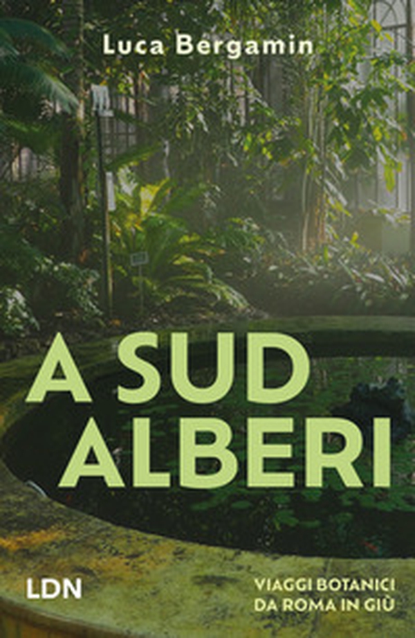 A Sud Alberi. Viaggi botanici da Roma in giù - Librerie.coop A Sud Alberi. Viaggi botanici da Roma in giù - Librerie.coop