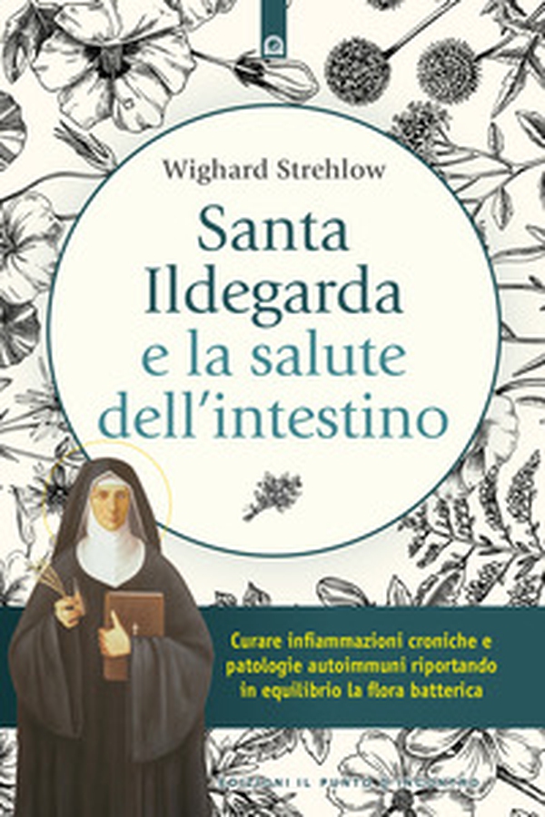 Santa Ildegarda e la salute dell'intestino. Curare infiammazioni croniche e patologie autoimmuni riportando in equilibro la flora batterica - Librerie.coop Santa Ildegarda e la salute dell'intestino. Curare infiammazioni croniche e patologie autoimmuni riportando in equilibro la flora batterica - Librerie.coop