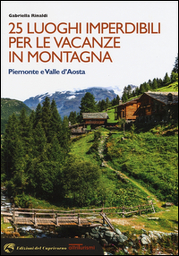 25 luoghi imperdibili per le vacanze in montagna. Piemonte e Valle d'Aosta - Librerie.coop 25 luoghi imperdibili per le vacanze in montagna. Piemonte e Valle d'Aosta - Librerie.coop