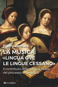 La musica: «lingua ove l/lingue cessano». Il contributo della musica rituale nel processo ecumenico - Librerie.coop