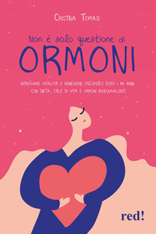 Non è solo questione di ormoni. Ritrovare vitalità e benessere psicofisico dopo i 40 anni con dieta, stile di vita e ormoni bioequivalenti - Librerie.coop Non è solo questione di ormoni. Ritrovare vitalità e benessere psicofisico dopo i 40 anni con dieta, stile di vita e ormoni bioequivalenti - Librerie.coop