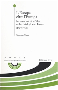 L'Europa oltre l'Europa. Metamorfosi di un'idea nella crisi degli anni Trenta (1929-1939) - Librerie.coop