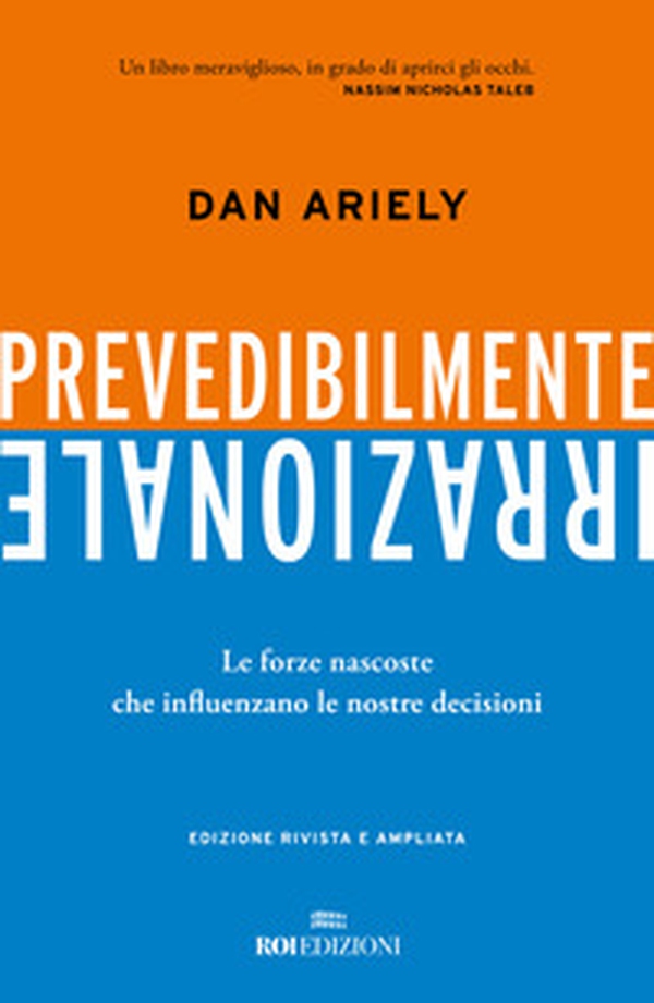 Prevedibilmente irrazionale. Le forze nascoste che influenzano le nostre decisioni - Librerie.coop Prevedibilmente irrazionale. Le forze nascoste che influenzano le nostre decisioni - Librerie.coop
