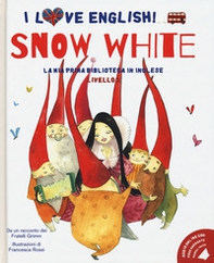 Snow White. Da un racconto dei fratelli Grimm. I love English! Ediz. italiana e inglese - Librerie.coop