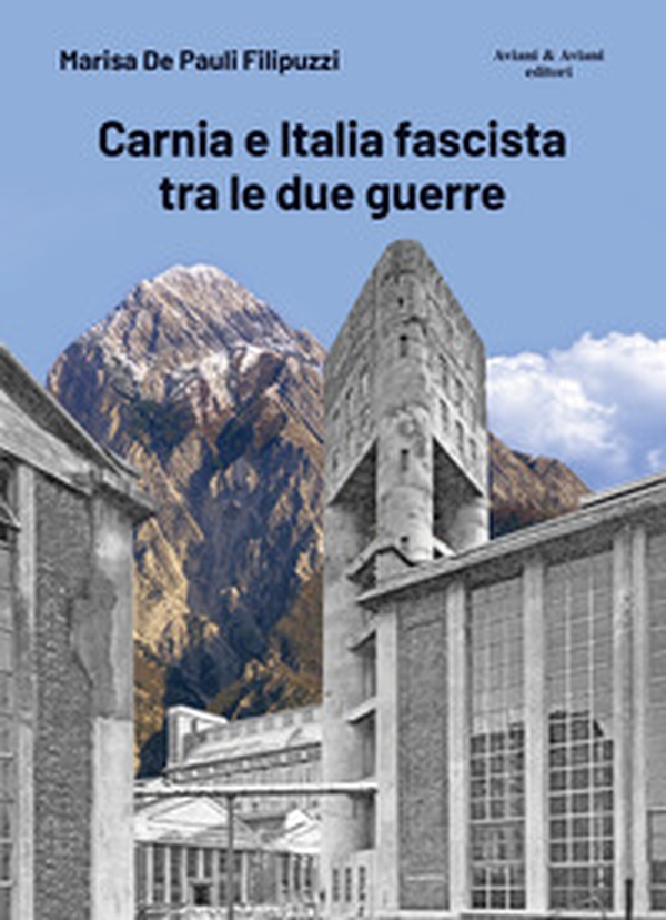 Carnia e Italia fascista tra le due guerre - Librerie.coop