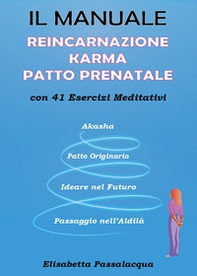 Il manuale reincarnazione karma patto prenatale con 41 esercizi meditativi - Librerie.coop