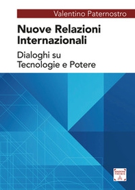 Nuove relazioni internazionali. Dialoghi su tecnologie e potere - Librerie.coop
