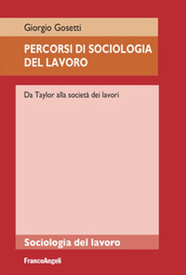 Percorsi di sociologia del lavoro. Da Taylor alla società dei lavori - Librerie.coop Percorsi di sociologia del lavoro. Da Taylor alla società dei lavori - Librerie.coop