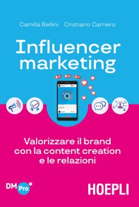 Influencer marketing. Valorizzare il brand con la content creation e le relazioni - Librerie.coop Influencer marketing. Valorizzare il brand con la content creation e le relazioni - Librerie.coop