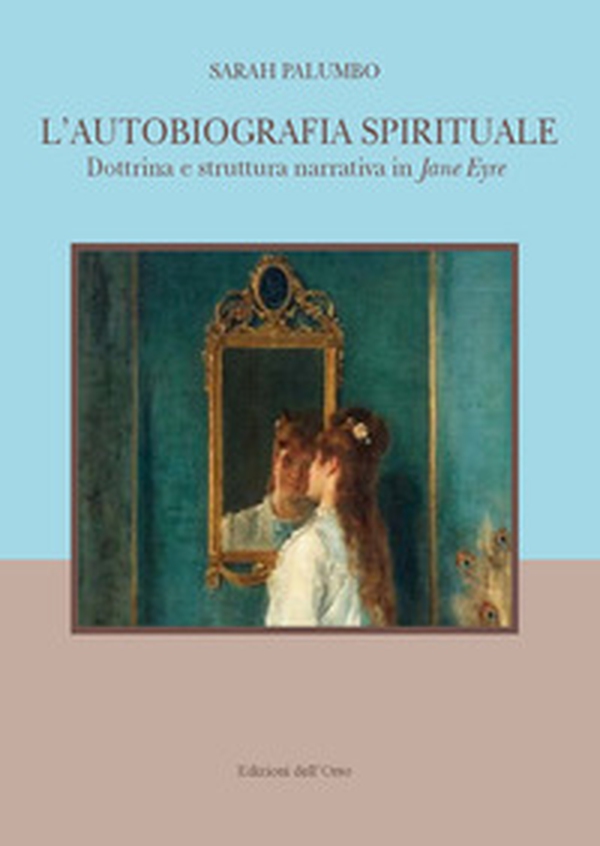 L'autobiografia spirituale. Dottrina e struttura narrativa di Jane Eyre. Ediz. italiana e inglese - Librerie.coop L'autobiografia spirituale. Dottrina e struttura narrativa di Jane Eyre. Ediz. italiana e inglese - Librerie.coop