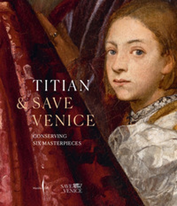 Tiziano & Save Venice. Sei capolavori restaurati. Ediz. inglese - Librerie.coop