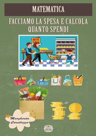 Matematica. Facciamo la spesa e calcola quanto spendi - Librerie.coop Matematica. Facciamo la spesa e calcola quanto spendi - Librerie.coop
