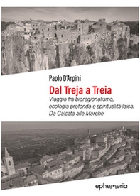 Dal Treja a Treia. Viaggio fra bioregionalismo, ecologia profonda e spiritualità laica. Da Calcata alle Marche - Librerie.coop