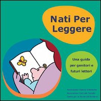 Nati per leggere. Una guida per genitori e futuri lettori - Librerie.coop
