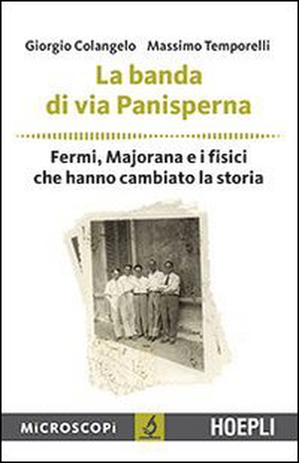 La banda di via Panisperna. Fermi, Majorana e i fisici che hanno cambiato la storia - Librerie.coop La banda di via Panisperna. Fermi, Majorana e i fisici che hanno cambiato la storia - Librerie.coop