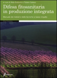Difesa fitosanitaria in produzione integrata. Manuale dei metodi e delle tecniche a basso impatto - Librerie.coop
