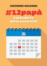 #12papà. Calendario della paternità - Librerie.coop