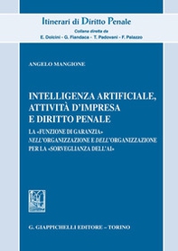 Intelligenza Artificiale, attività d'impresa e diritto penale. La «funzione di garanzia» nell'organizzazione e dell'organizzazione per la «sorveglianza dell'AI» - Librerie.coop Intelligenza Artificiale, attività d'impresa e diritto penale. La «funzione di garanzia» nell'organizzazione e dell'organizzazione per la «sorveglianza dell'AI» - Librerie.coop