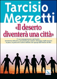 Il deserto diventerà una città. L'accompagnamento spirituale - Librerie.coop