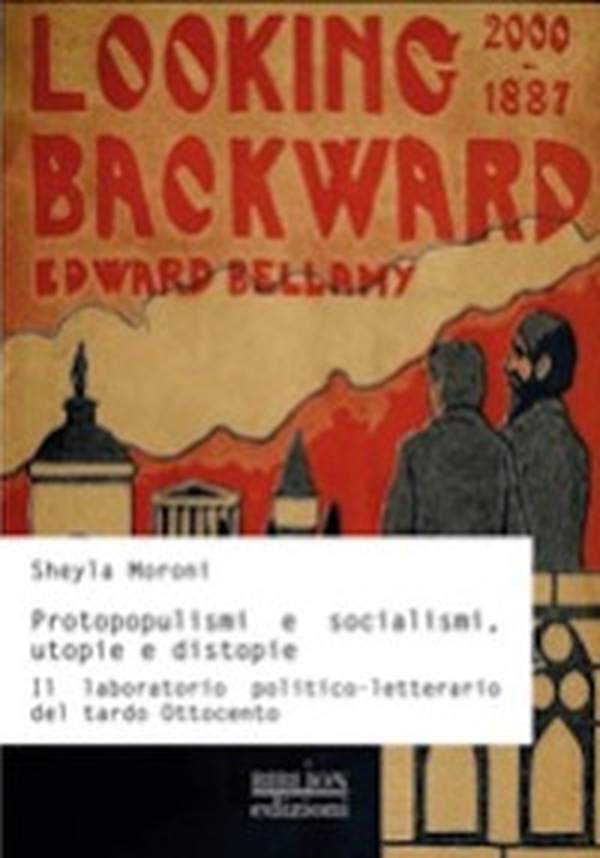 Protopopulismi e socialismi, utopie e distopie. Il laboratorio politico-letterario del tardo Ottocento - Librerie.coop Protopopulismi e socialismi, utopie e distopie. Il laboratorio politico-letterario del tardo Ottocento - Librerie.coop