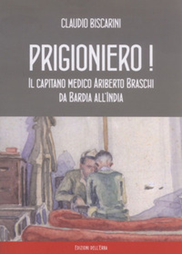Prigioniero! Capitano medico Ariberto Braschi da Bardia all'India - Librerie.coop Prigioniero! Capitano medico Ariberto Braschi da Bardia all'India - Librerie.coop