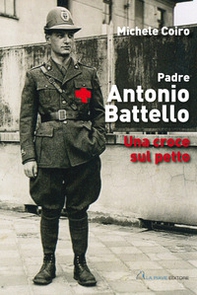 Padre Antonio Battello. Una croce sul petto - Librerie.coop