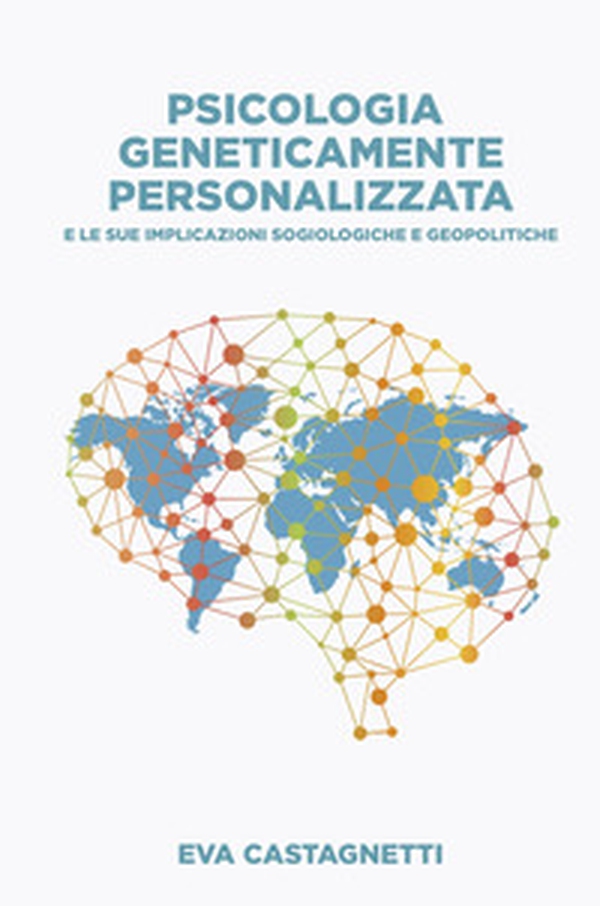 Psicologia geneticamente personalizzata. E le sue implicazioni sociologiche e geopolitiche - Librerie.coop Psicologia geneticamente personalizzata. E le sue implicazioni sociologiche e geopolitiche - Librerie.coop