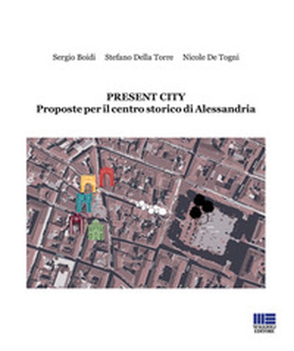 Present City. Proposte per il centro storico di Alessandria - Librerie.coop Present City. Proposte per il centro storico di Alessandria - Librerie.coop