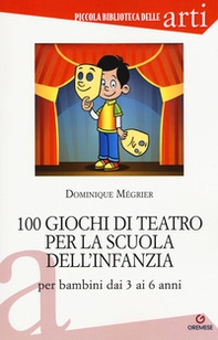 100 giochi di teatro per la scuola dell'infanzia per bambini dai 3 ai 5 anni - Librerie.coop