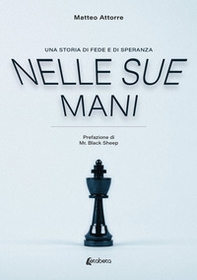 Nelle sue mani. Una storia di fede e di speranza - Librerie.coop