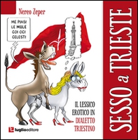 Sesso a Trieste. Il lessico erotico in dialetto triestino - Librerie.coop