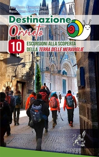 Destinazione Orvieto. 10 escursioni alla scoperta della terra delle meraviglie - Librerie.coop