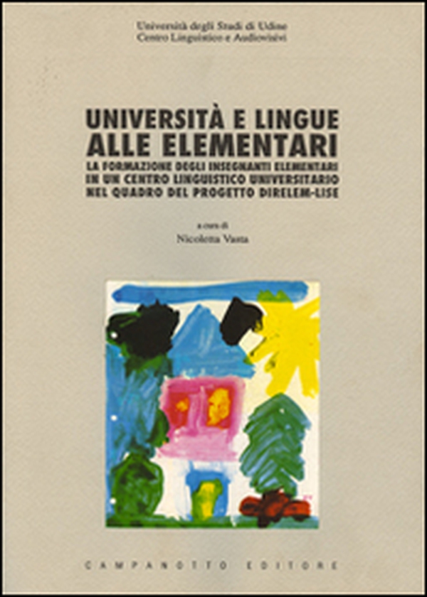 Università e lingue alle elementari. La formazione degli insegnanti elementari in un centro linguistico universitario nel quadro del progetto DIRELEM-LISE - Librerie.coop Università e lingue alle elementari. La formazione degli insegnanti elementari in un centro linguistico universitario nel quadro del progetto DIRELEM-LISE - Librerie.coop