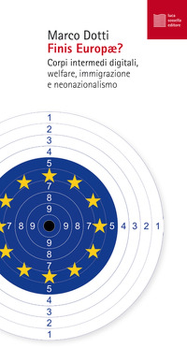 Finis Europae? Corpi intermedi digitali, welfare, immigrazione e neonazionalismo - Librerie.coop Finis Europae? Corpi intermedi digitali, welfare, immigrazione e neonazionalismo - Librerie.coop