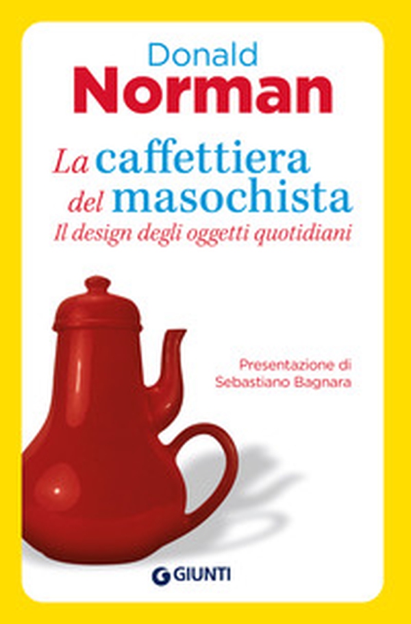 La caffettiera del masochista. Il design degli oggetti quotidiani - Librerie.coop La caffettiera del masochista. Il design degli oggetti quotidiani - Librerie.coop