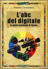 L'ABC del digitale. Le nuove tecnologie di ripresa - Librerie.coop