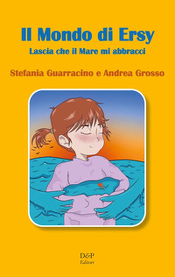 Il mondo di Ersy. Lascia che il mare mi abbracci - Librerie.coop Il mondo di Ersy. Lascia che il mare mi abbracci - Librerie.coop